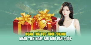 Hoàn Trả Tức Thời 79King – Nhận Tiền Ngay Sau Mỗi Ván Cược 8 Hoàn Trả Tức Thời 79King – Nhận Tiền Ngay Sau Mỗi Ván Cược