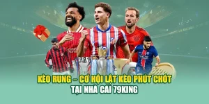 Kèo Rung – Cơ Hội Lật Kèo Phút Chót Tại Nhà Cái 79king 8 Kèo Rung – Cơ Hội Lật Kèo Phút Chót Tại Nhà Cái 79king