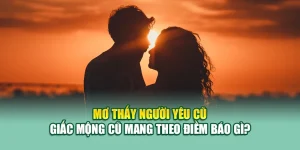 Mơ Thấy Người Yêu Cũ – Giấc Mộng Cũ Mang Theo Điềm Báo Gì? 2 Mơ Thấy Người Yêu Cũ – Giấc Mộng Cũ Mang Theo Điềm Báo Gì?