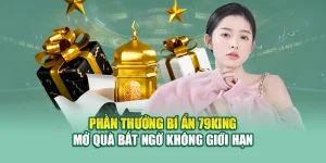 Phần Thưởng Bí Ẩn 79king – Mở Quà Bất Ngờ Không Giới Hạn 9 Phần Thưởng Bí Ẩn 79king – Mở Quà Bất Ngờ Không Giới Hạn
