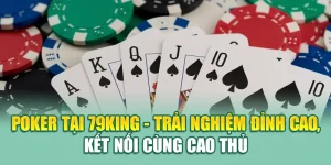 Poker Tại 79King - Trải Nghiệm Đỉnh Cao, Kết Nối Cùng Cao Thủ 7 Poker Tại 79King - Trải Nghiệm Đỉnh Cao, Kết Nối Cùng Cao Thủ