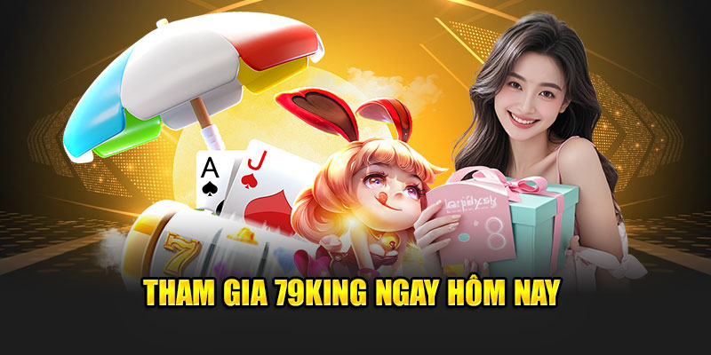 79King 28 Tham gia 79King ngay hôm nay