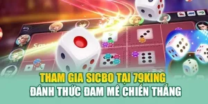 Tham Gia Sicbo Tại 79King - Đánh Thức Đam Mê Chiến Thắng 10 Tham Gia Sicbo Tại 79King - Đánh Thức Đam Mê Chiến Thắng
