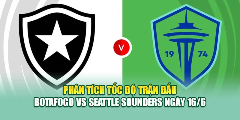 Soi Kèo Bóng Đá Botafogo Vs Seattle Sounders Cùng mpnrc.in.net 2 Phân tích tốc độ trận đấu Botafogo vs Seattle Sounders ngày 16/6