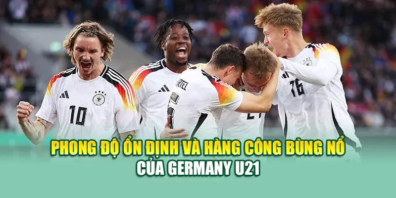 Soi Kèo Bóng Đá Germany U21 Vs Slovenia U21 Từ mpnrc.in.net 1 Phong độ ổn định và hàng công bùng nổ của Germany U21