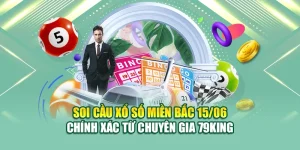 Soi Cầu Xổ Số Miền Bắc 15/06 Chính Xác Từ Chuyên Gia 79King 6 Soi Cầu Xổ Số Miền Bắc 15/06 Chính Xác Từ Chuyên Gia 79King