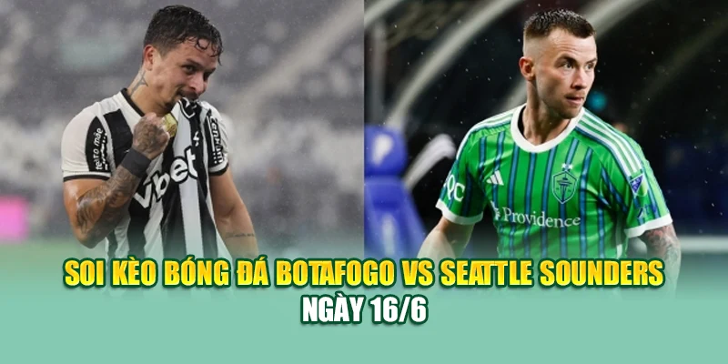 Soi Kèo Bóng Đá Botafogo Vs Seattle Sounders Cùng mpnrc.in.net 1 Soi kèo bóng đá Botafogo vs Seattle Sounders ngày 16/6