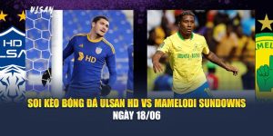 Soi Kèo Bóng Đá Ulsan HD Vs Mamelodi Sundowns Ngày 18/06 1 Soi Kèo Bóng Đá Ulsan HD Vs Mamelodi Sundowns Ngày 18/06