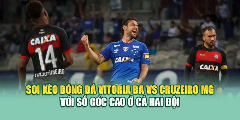 Soi Kèo Bóng Đá Vitoria BA Vs Cruzeiro MG Từ mpnrc.in.net 2 Soi kèo bóng đá Vitoria BA vs Cruzeiro MG với số góc cao ở cả hai đội
