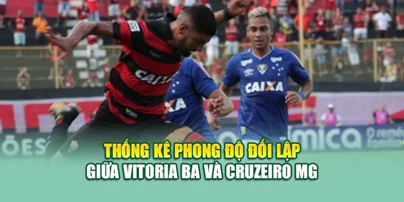 Soi Kèo Bóng Đá Vitoria BA Vs Cruzeiro MG Từ mpnrc.in.net 1 Thống kê phong độ đối lập giữa Vitoria BA và Cruzeiro MG